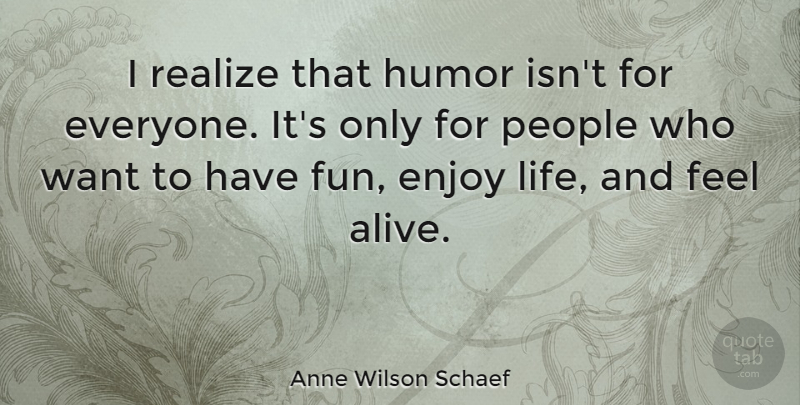 Anne Wilson Schaef Quote About English Poet, Enjoy, Humor, People, Realize: I Realize That Humor Isnt...