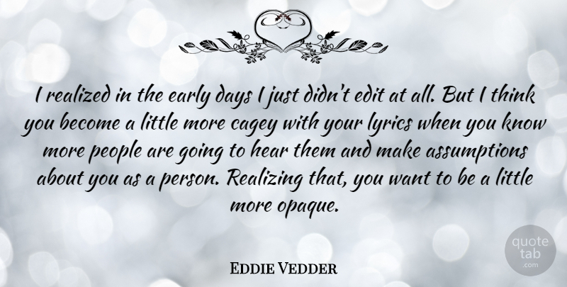 Eddie Vedder Quote About Thinking, People, Opaque: I Realized In The Early...