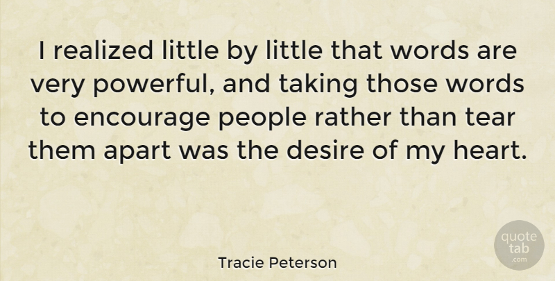 Tracie Peterson Quote About Apart, Desire, Encourage, People, Rather: I Realized Little By Little...