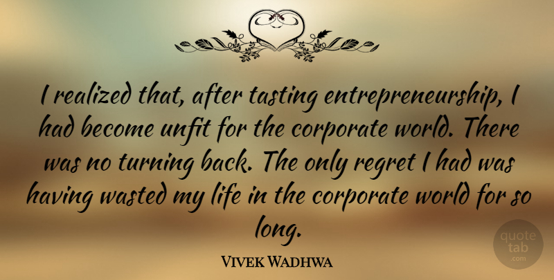 Vivek Wadhwa Quote About Corporate, Life, Realized, Turning: I Realized That After Tasting...