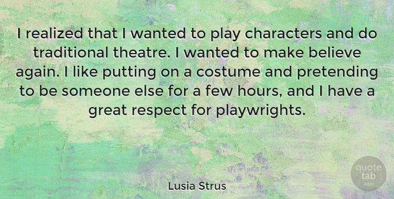 Lusia Strus Quote About Respect, Believe, Character: I Realized That I Wanted...