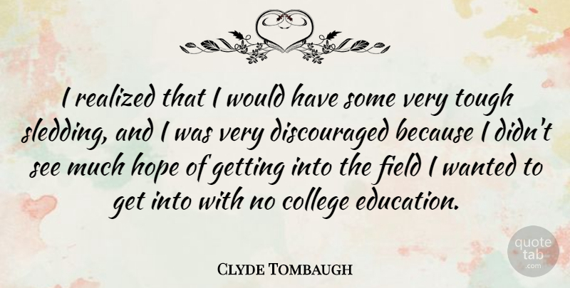 Clyde Tombaugh Quote About Education, College, Fields: I Realized That I Would...