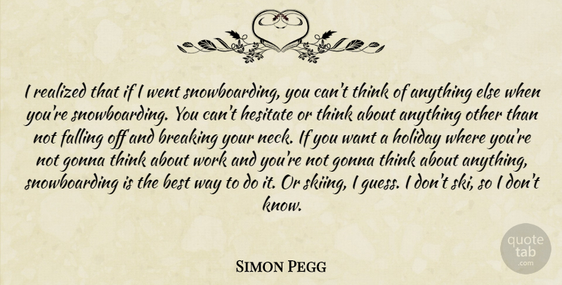 Simon Pegg Quote About Fall, Holiday, Thinking: I Realized That If I...