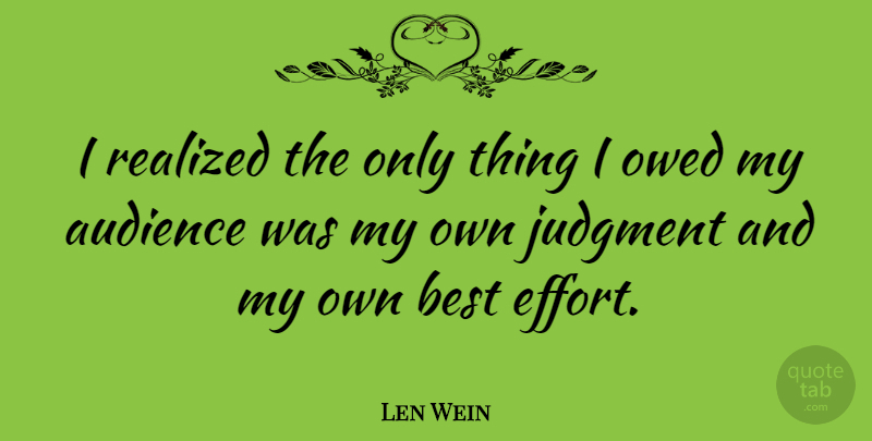 Len Wein Quote About Best Effort, Lenses, Judgment: I Realized The Only Thing...