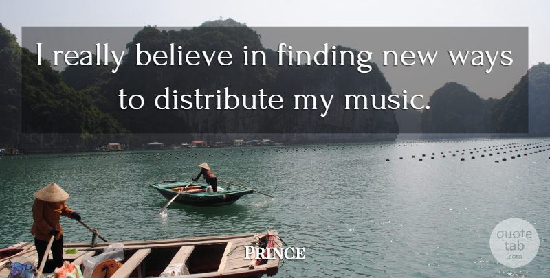 Prince Quote About Believe, Way, Findings: I Really Believe In Finding...
