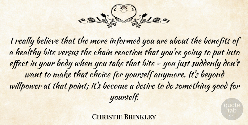 Christie Brinkley Quote About Believe, Benefits, Beyond, Bite, Body: I Really Believe That The...