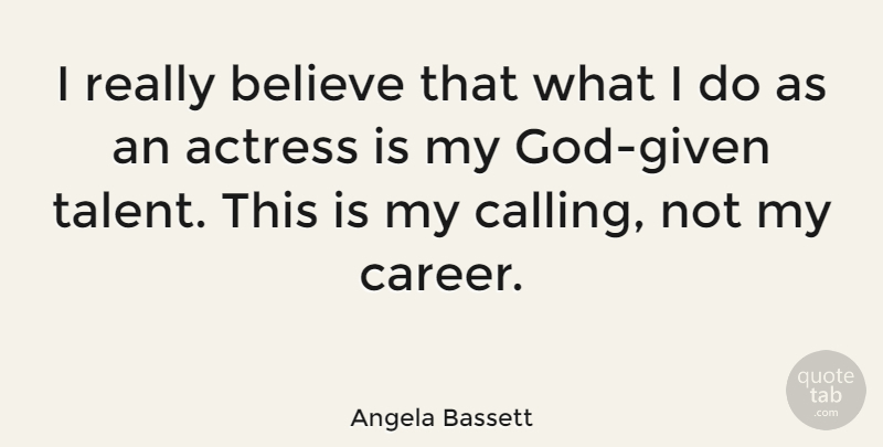 Angela Bassett Quote About Believe, Careers, Actresses: I Really Believe That What...