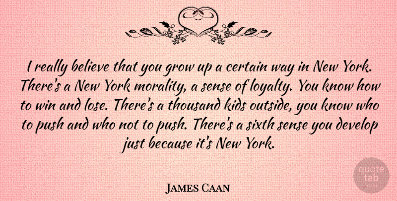 James Caan Quote About Loyalty, New York, Growing Up: I Really Believe That You...