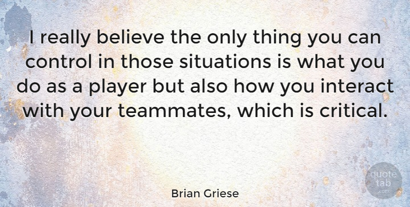 Brian Griese Quote About Sports, Believe, Player: I Really Believe The Only...