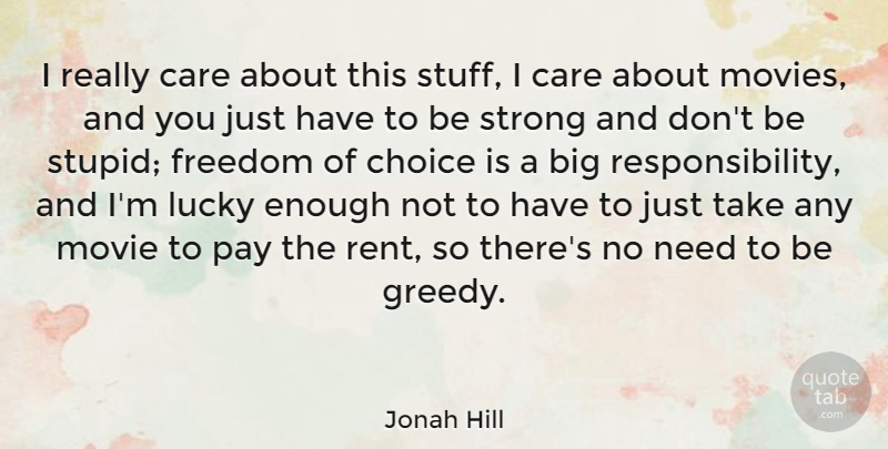 Jonah Hill Quote About Strong, Stupid, Responsibility: I Really Care About This...