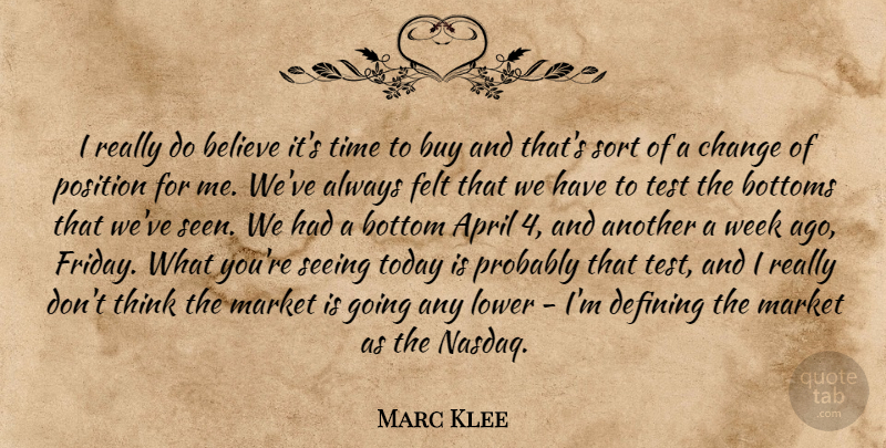 Marc Klee Quote About April, Believe, Bottom, Bottoms, Buy: I Really Do Believe Its...