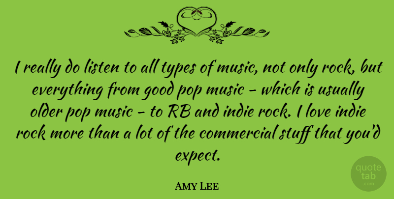 Amy Lee Quote About Indie Rock, Rocks, Stuff: I Really Do Listen To...