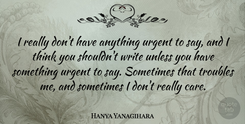 Hanya Yanagihara Quote About Unless: I Really Dont Have Anything...