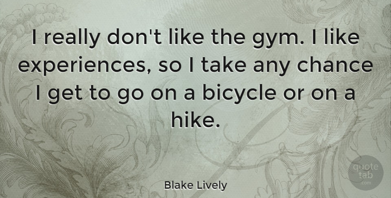 Blake Lively Quote About Chance: I Really Dont Like The...