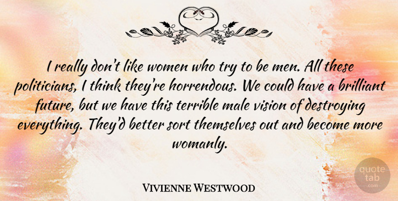 Vivienne Westwood Quote About Men, Thinking, Vision: I Really Dont Like Women...