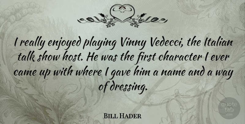 Bill Hader Quote About Character, Italian, Names: I Really Enjoyed Playing Vinny...