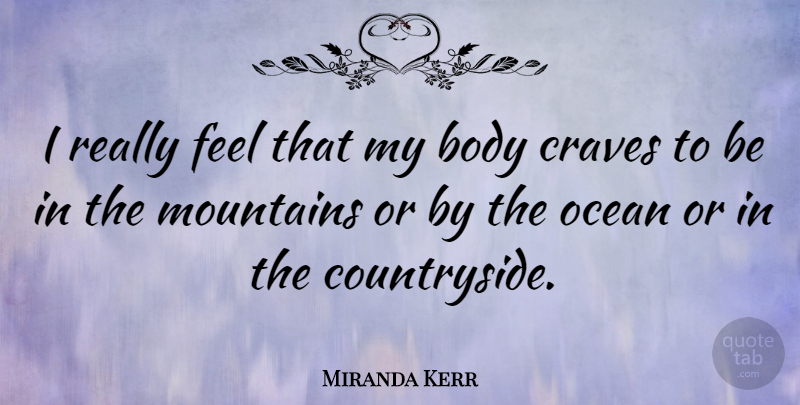 Miranda Kerr Quote About Ocean, Mountain, Body: I Really Feel That My...