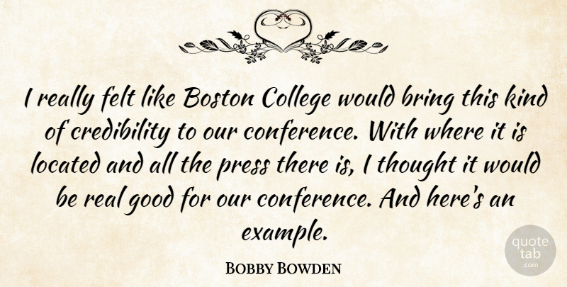Bobby Bowden Quote About Boston, Bring, College, Felt, Good: I Really Felt Like Boston...