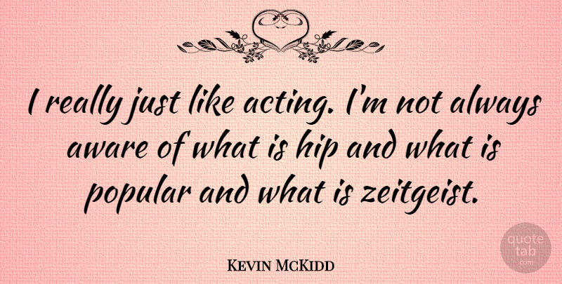 Kevin McKidd Quote About Acting, Hips, Zeitgeist: I Really Just Like Acting...