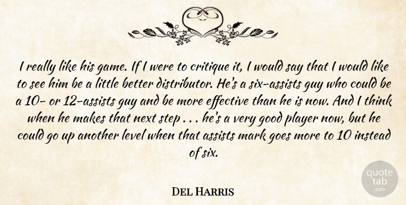 Del Harris Quote About Critique, Effective, Goes, Good, Guy: I Really Like His Game...