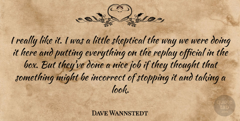 Dave Wannstedt Quote About Incorrect, Job, Might, Nice, Official: I Really Like It I...