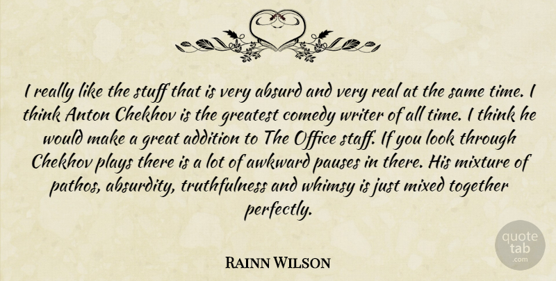 Rainn Wilson Quote About Real, Thinking, Play: I Really Like The Stuff...