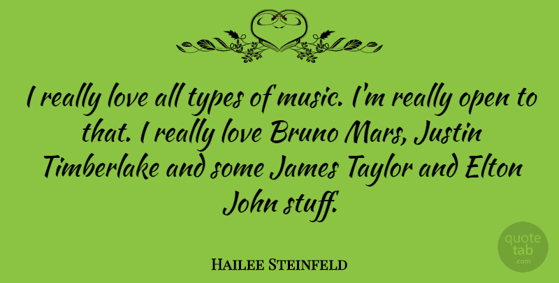 Hailee Steinfeld Quote About Elton, James, John, Justin, Love: I Really Love All Types...