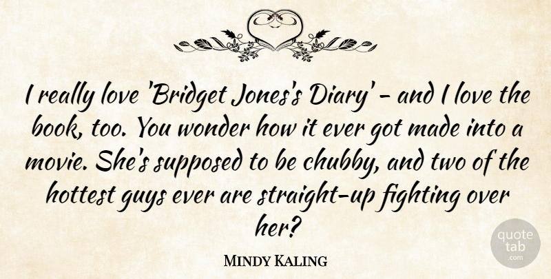Mindy Kaling Quote About Book, Fighting, Two: I Really Love Bridget Joness...
