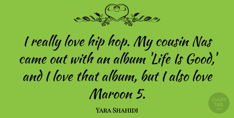 Yara Shahidi Quote About Album, Came, Cousin, Good, Hip: I Really Love Hip Hop...