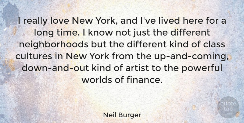 Neil Burger Quote About Artist, Class, Cultures, Finance, Lived: I Really Love New York...
