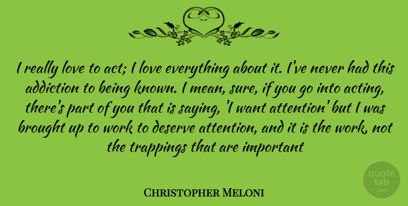 Christopher Meloni Quote About Mean, Addiction, Important: I Really Love To Act...