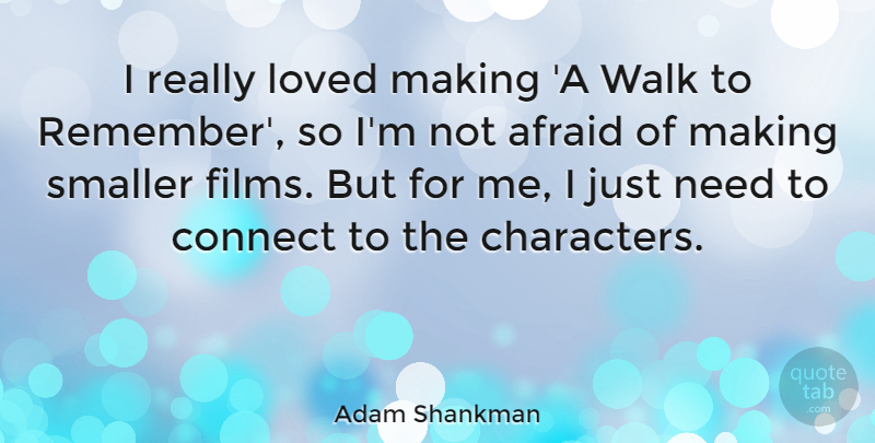 Adam Shankman Quote About Afraid, Connect, Loved, Smaller, Walk: I Really Loved Making A...