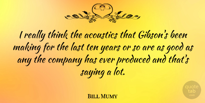Bill Mumy Quote About Thinking, Years, Lasts: I Really Think The Acoustics...