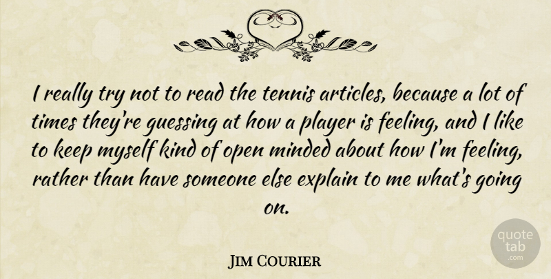 Jim Courier Quote About Player, Tennis, Feelings: I Really Try Not To...