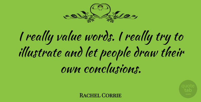 Rachel Corrie Quote About Illustrate, People: I Really Value Words I...