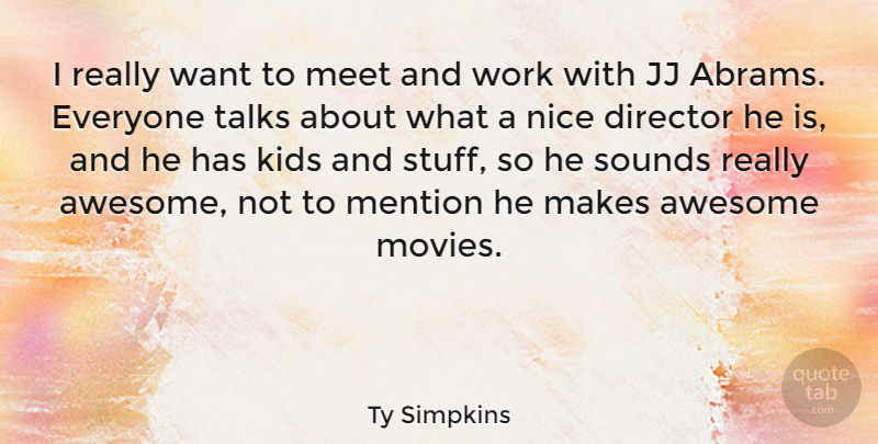 Ty Simpkins Quote About Nice, Kids, Sound: I Really Want To Meet...