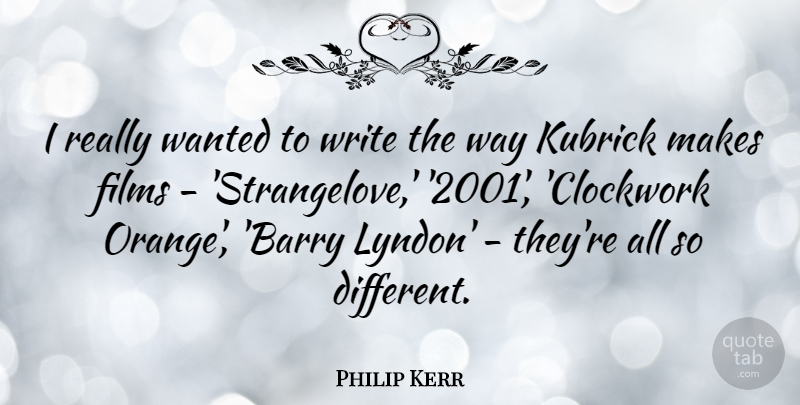 Philip Kerr Quote About Films, Kubrick: I Really Wanted To Write...