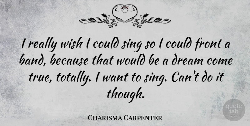 Charisma Carpenter Quote About Dream, Wish, Band: I Really Wish I Could...