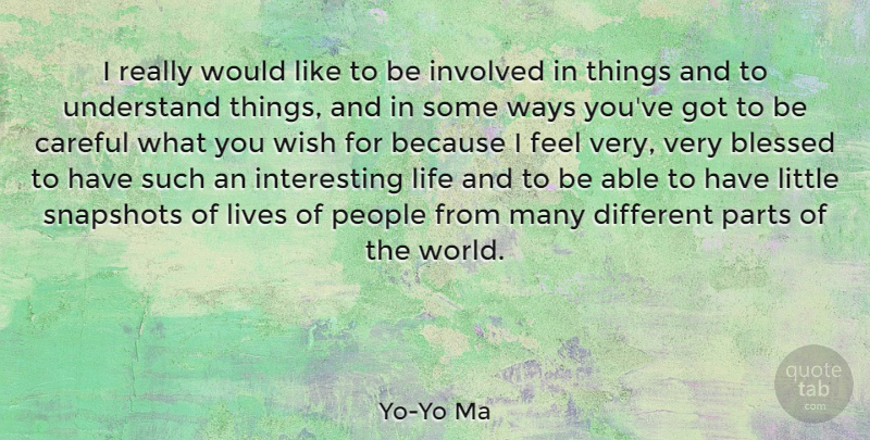 Yo-Yo Ma Quote About Blessed, Interesting, People: I Really Would Like To...