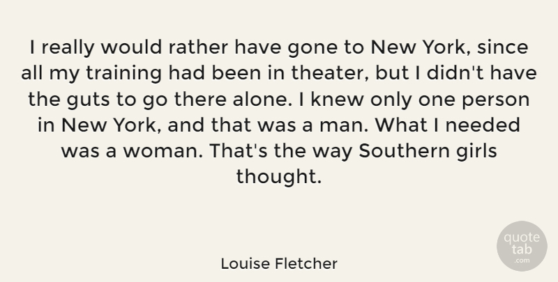 Louise Fletcher Quote About Girl, New York, Men: I Really Would Rather Have...
