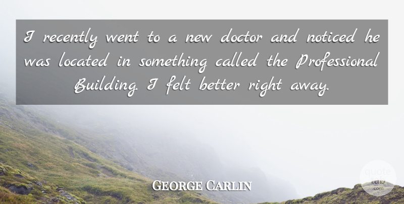 George Carlin Quote About Doctors, Comedy, Building: I Recently Went To A...