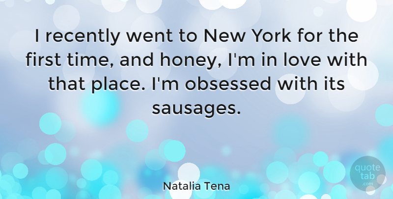 Natalia Tena Quote About New York, Sausage, Honey: I Recently Went To New...