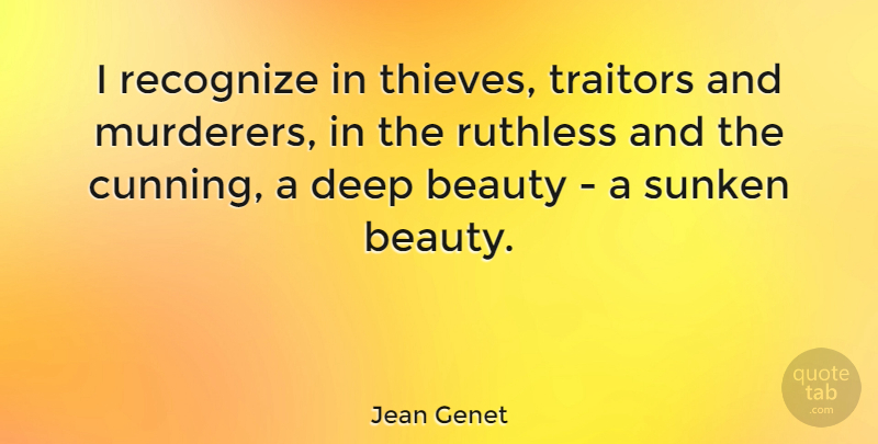 Jean Genet Quote About Thieves, Traitor, Ruthless: I Recognize In Thieves Traitors...