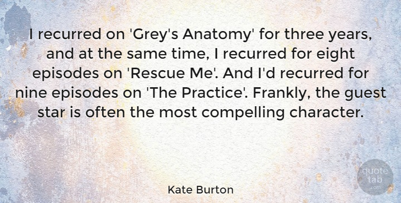 Kate Burton Quote About Stars, Character, Eight: I Recurred On Greys Anatomy...