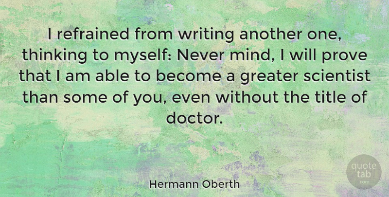 Hermann Oberth Quote About Greater, Scientist, Title: I Refrained From Writing Another...