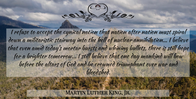 Martin Luther King, Jr. Quote About Peace, War, Believe: I Refuse To Accept The...