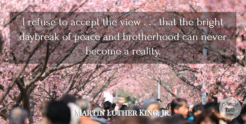 Martin Luther King, Jr. Quote About Peace, Kings, Unconditional Love: I Refuse To Accept The...