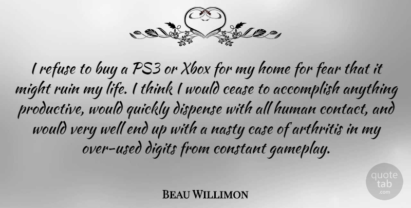 Beau Willimon Quote About Xbox, Home, Thinking: I Refuse To Buy A...