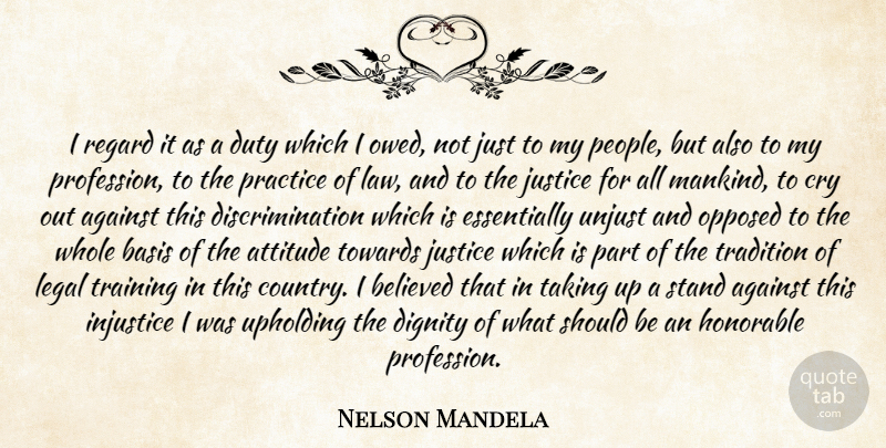 Nelson Mandela Quote About Country, Attitude, Justice For All: I Regard It As A...