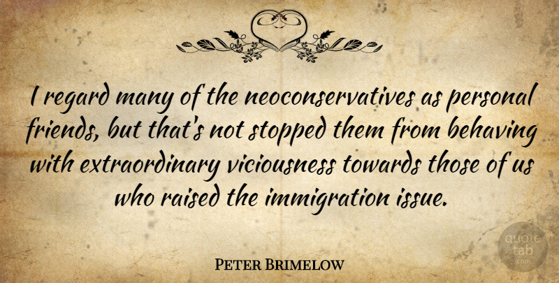 Peter Brimelow Quote About Issues, Immigration, Raised: I Regard Many Of The...